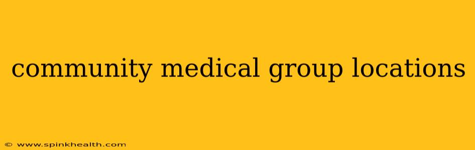 community medical group locations