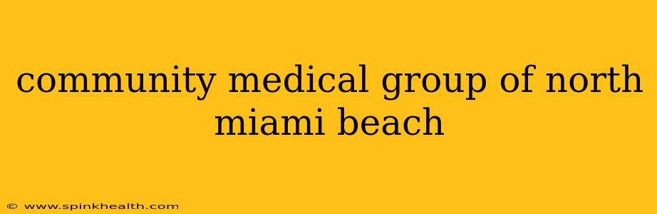 community medical group of north miami beach