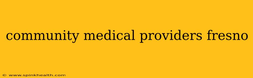community medical providers fresno