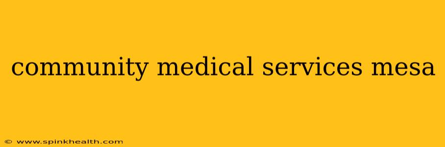 community medical services mesa
