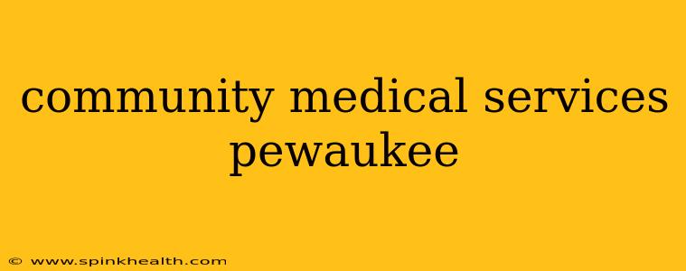 community medical services pewaukee