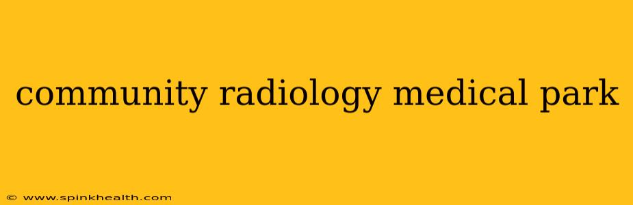 community radiology medical park