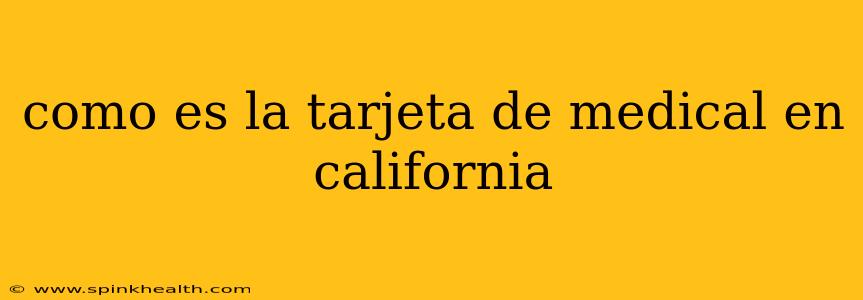 como es la tarjeta de medical en california