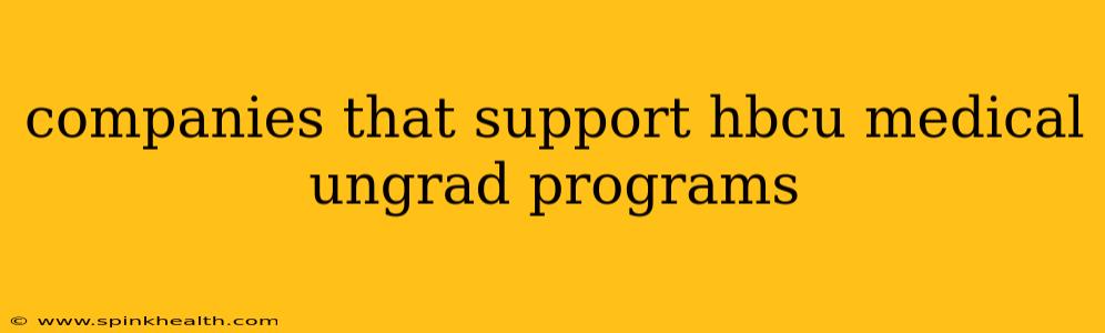 companies that support hbcu medical ungrad programs