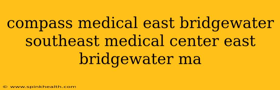 compass medical east bridgewater southeast medical center east bridgewater ma