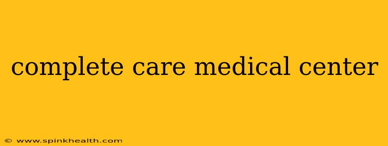 complete care medical center