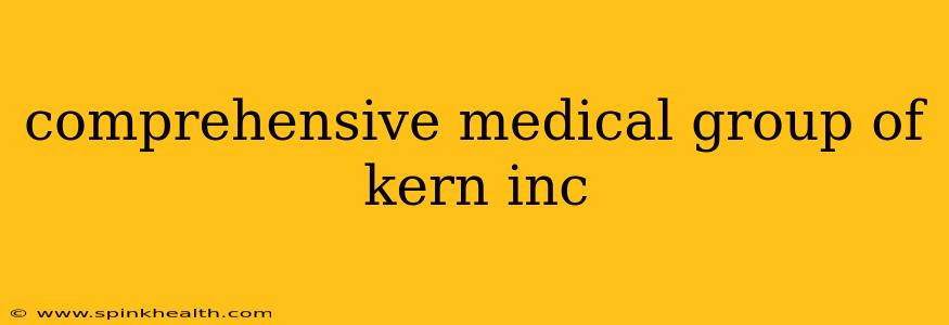 comprehensive medical group of kern inc