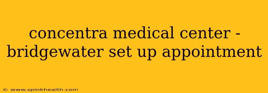 concentra medical center - bridgewater set up appointment