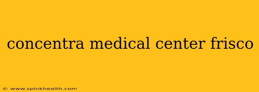 concentra medical center frisco