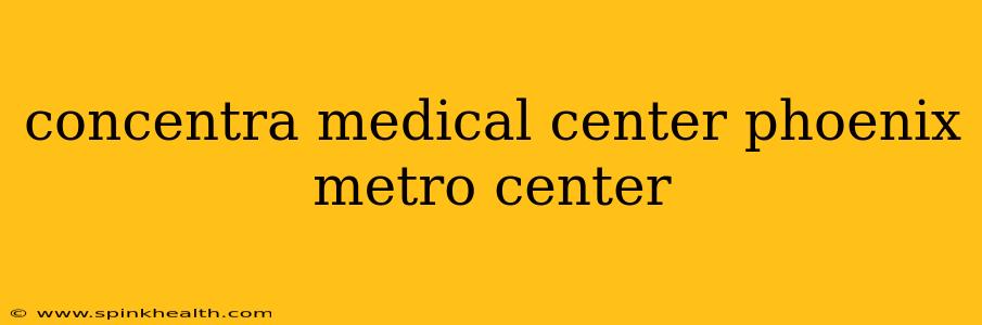 concentra medical center phoenix metro center