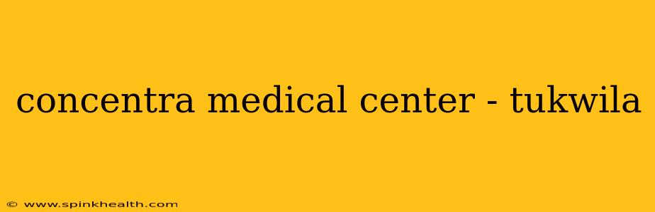 concentra medical center - tukwila