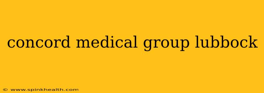 concord medical group lubbock