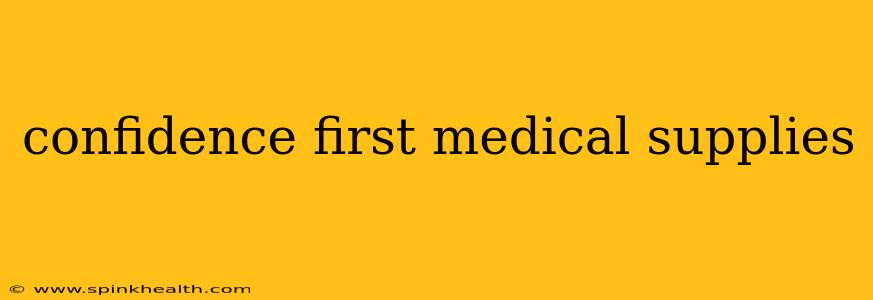 confidence first medical supplies