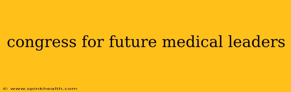 congress for future medical leaders