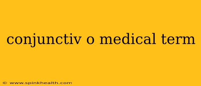 conjunctiv o medical term