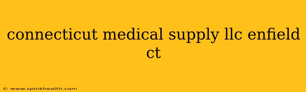 connecticut medical supply llc enfield ct
