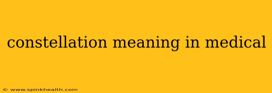 constellation meaning in medical