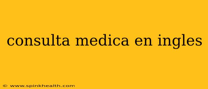 consulta medica en ingles
