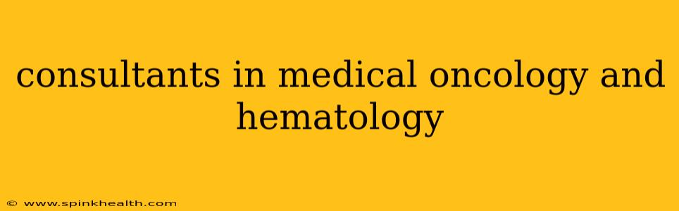 consultants in medical oncology and hematology