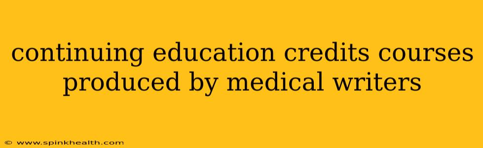 continuing education credits courses produced by medical writers