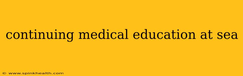 continuing medical education at sea
