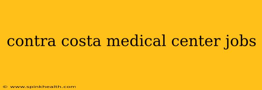 contra costa medical center jobs