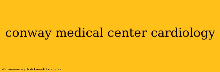 conway medical center cardiology