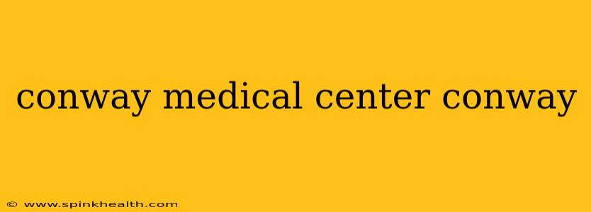 conway medical center conway