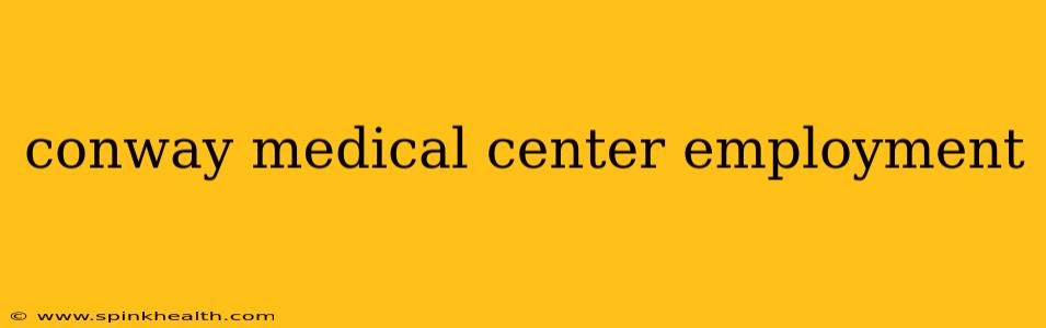 conway medical center employment