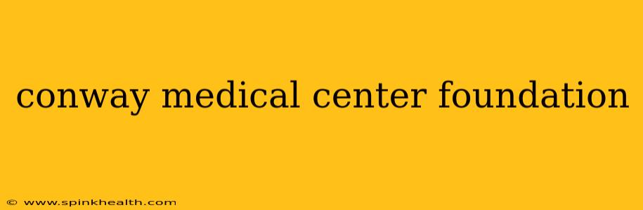 conway medical center foundation