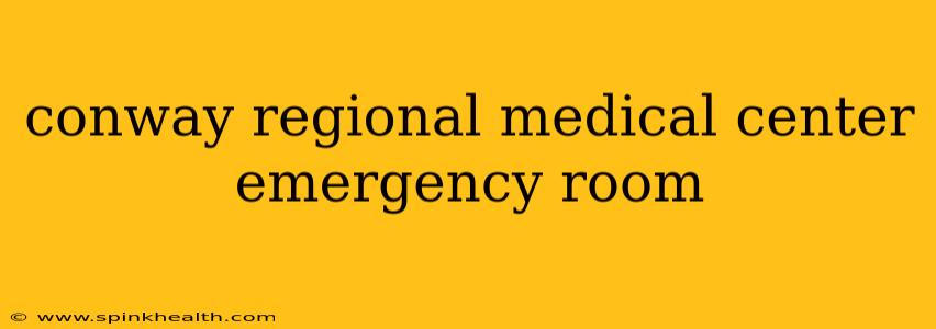 conway regional medical center emergency room