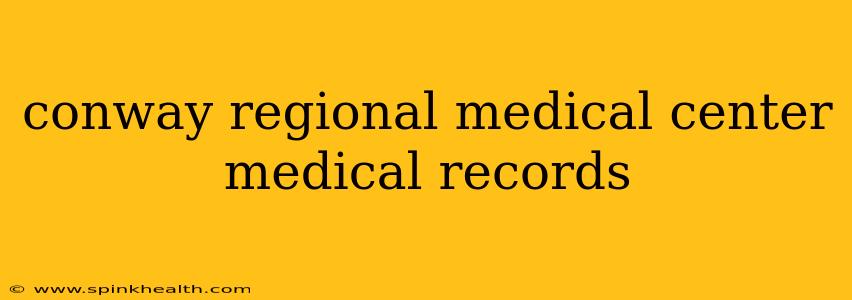 conway regional medical center medical records