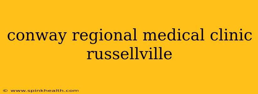 conway regional medical clinic russellville
