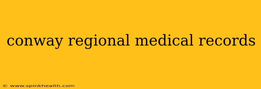 conway regional medical records