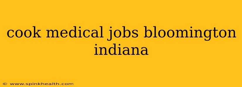 cook medical jobs bloomington indiana