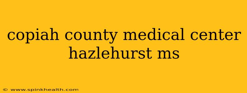 copiah county medical center hazlehurst ms