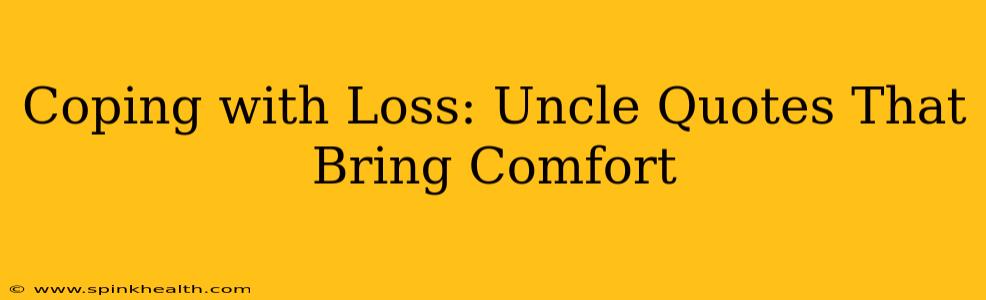 Coping with Loss: Uncle Quotes That Bring Comfort