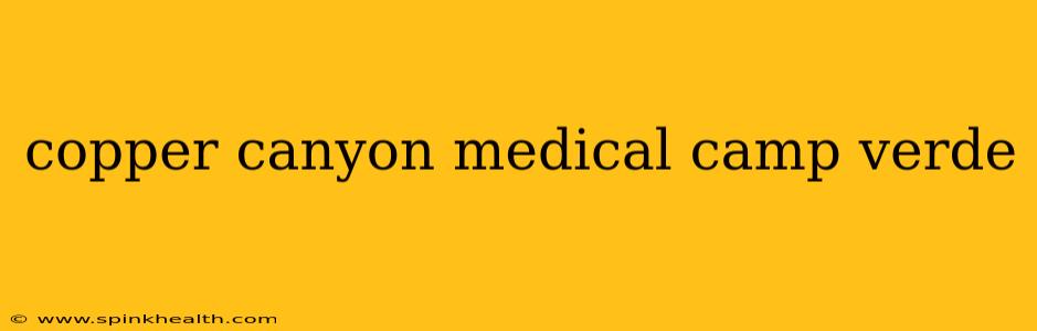 copper canyon medical camp verde