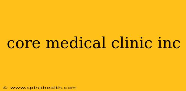core medical clinic inc