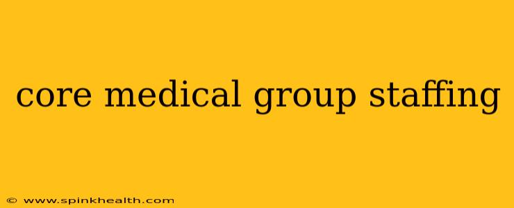 core medical group staffing