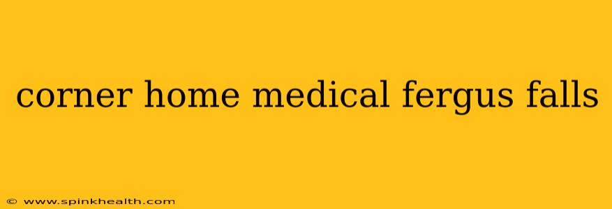 corner home medical fergus falls