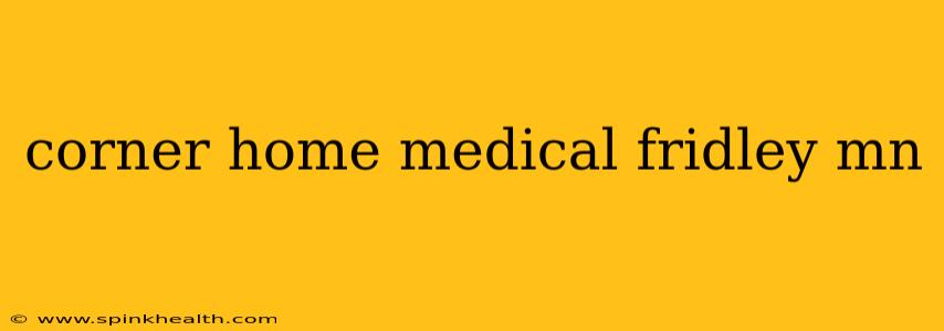 corner home medical fridley mn