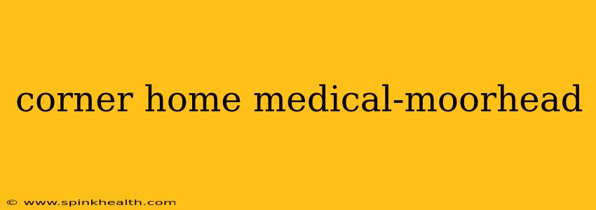 corner home medical-moorhead
