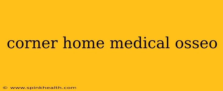 corner home medical osseo