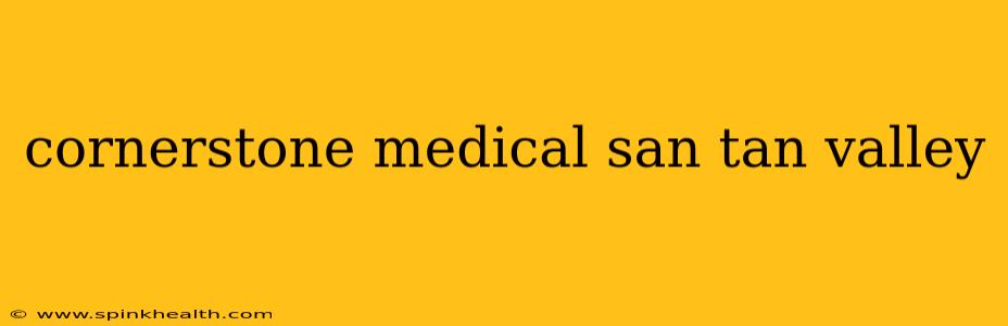 cornerstone medical san tan valley