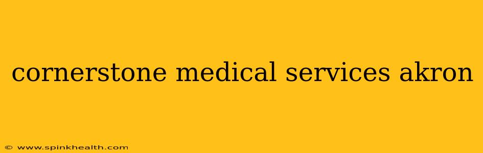 cornerstone medical services akron