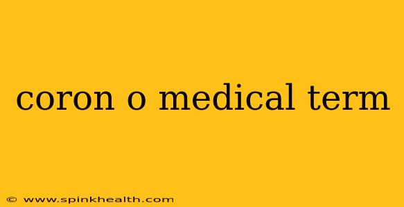 coron o medical term