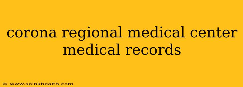 corona regional medical center medical records