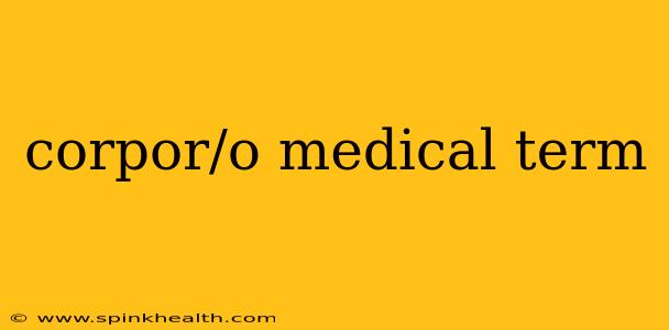corpor/o medical term