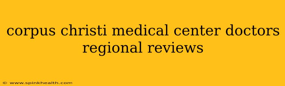 corpus christi medical center doctors regional reviews